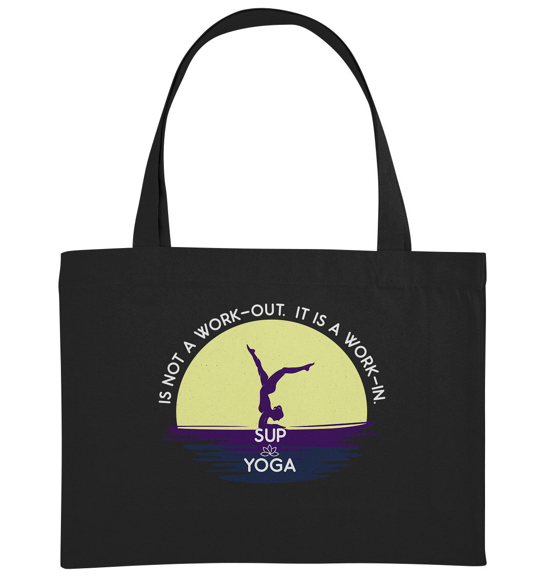 SUP YOGA IS NOT A WORK-OUT. IT IS A WORK-IN. - Organic Shopping-Bag