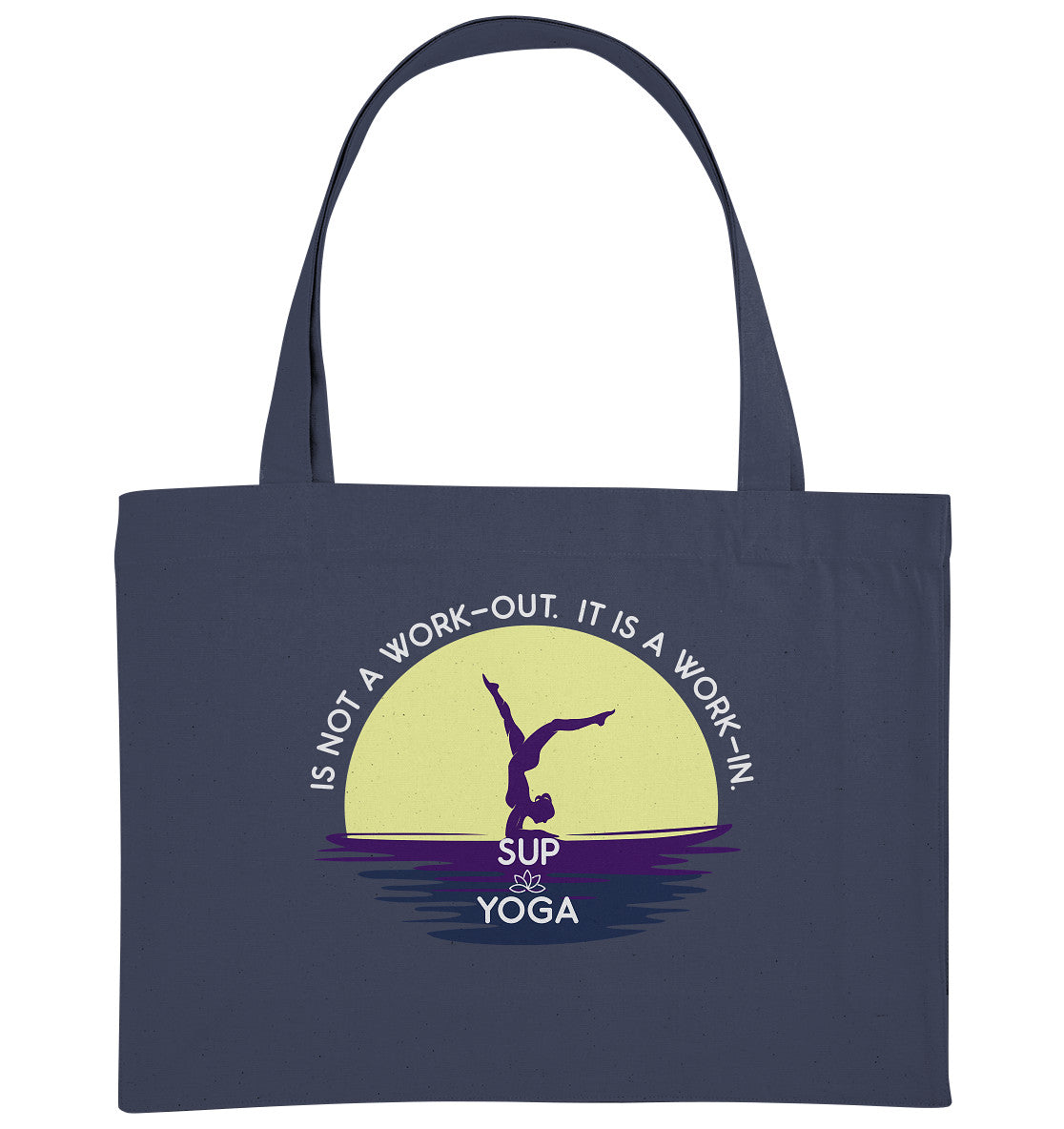 SUP YOGA IS NOT A WORK-OUT. IT IS A WORK-IN. - Organic Shopping-Bag