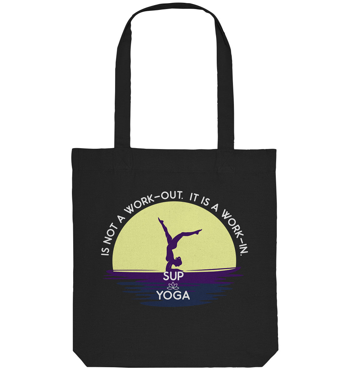 SUP YOGA IS NOT A WORK-OUT. IT IS A WORK-IN. - Organic Tote-Bag