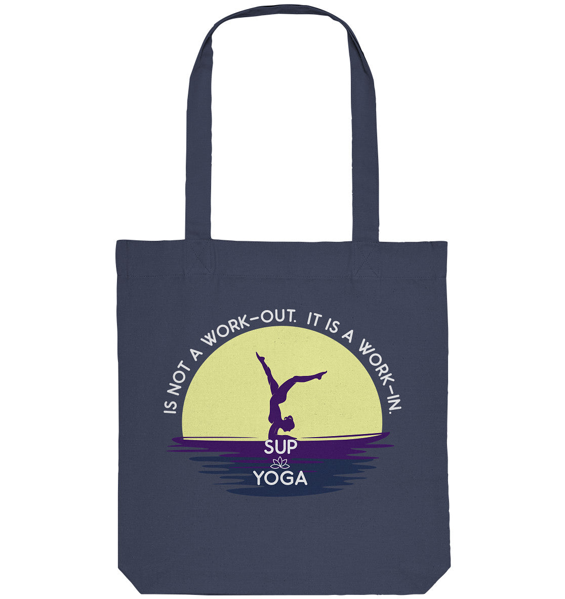 SUP YOGA IS NOT A WORK-OUT. IT IS A WORK-IN. - Organic Tote-Bag