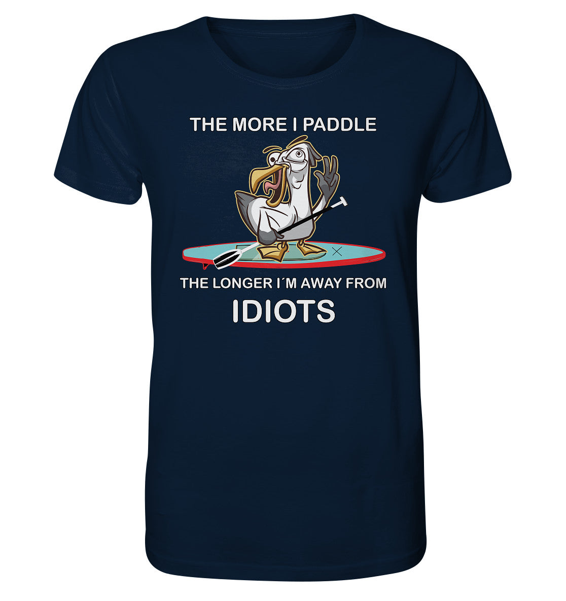 Freche Möwe- The more i paddle-the longer I´m away from Idiots. - Organic Shirt