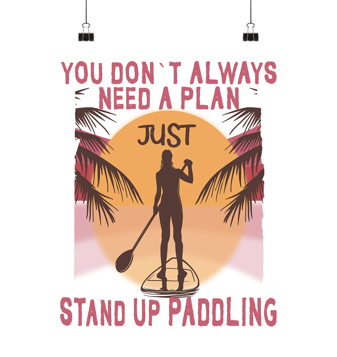 You Don`t Always Need A Plan-Just Stand Up Paddling - Poster Din A4 (hoch)