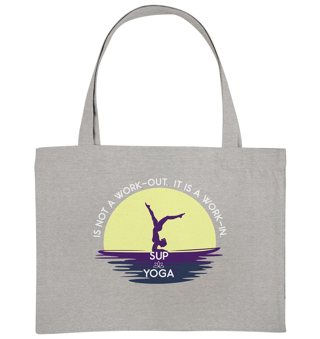 SUP YOGA IS NOT A WORK-OUT.  IT IS A WORK-IN.  - Organic Shopping-Bag
