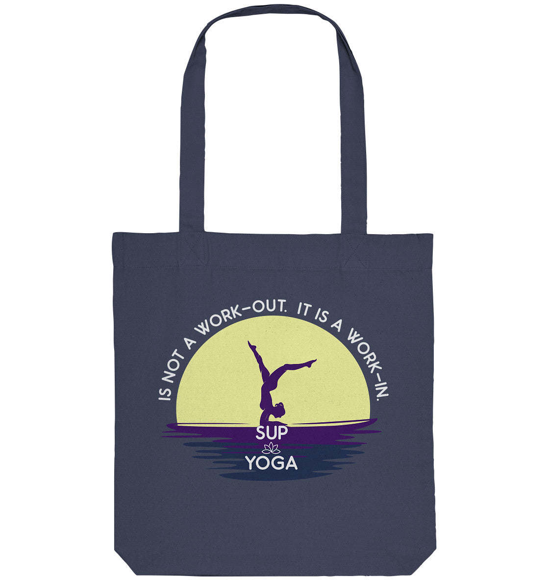SUP YOGA IS NOT A WORK-OUT.  IT IS A WORK-IN.  - Organic Tote-Bag