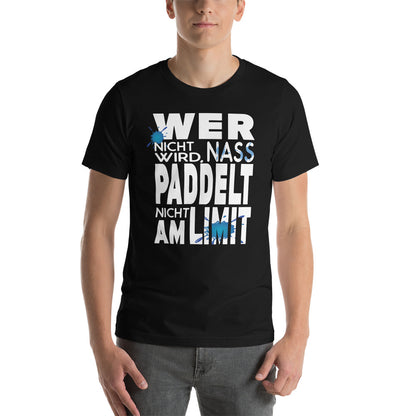 Wer nicht nass wird-Paddelt nicht am Limit! unisex-T-Shirt