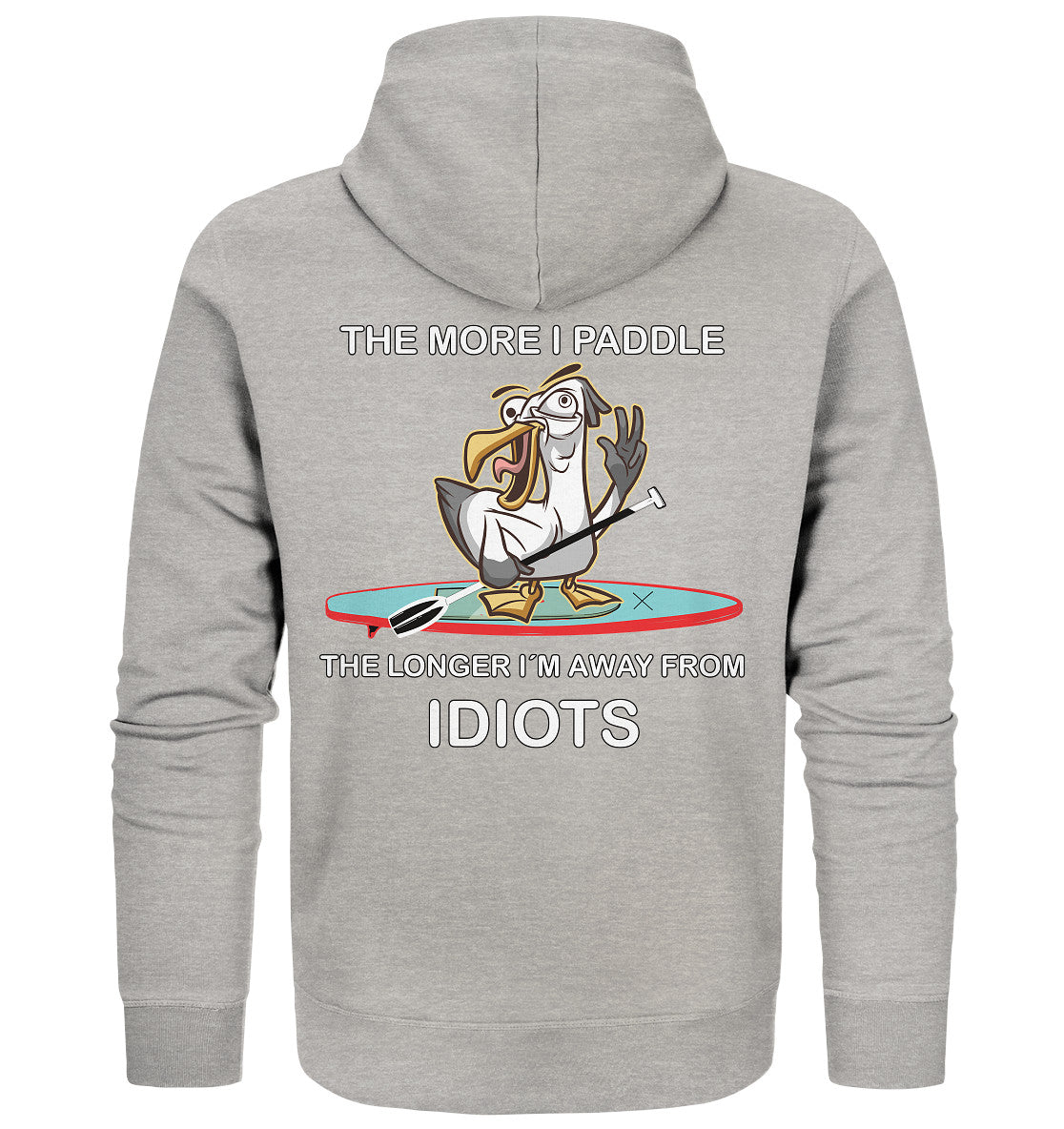 Freche Möwe- The more i paddle-the longer I´m away from Idiots. - Organic Zipper