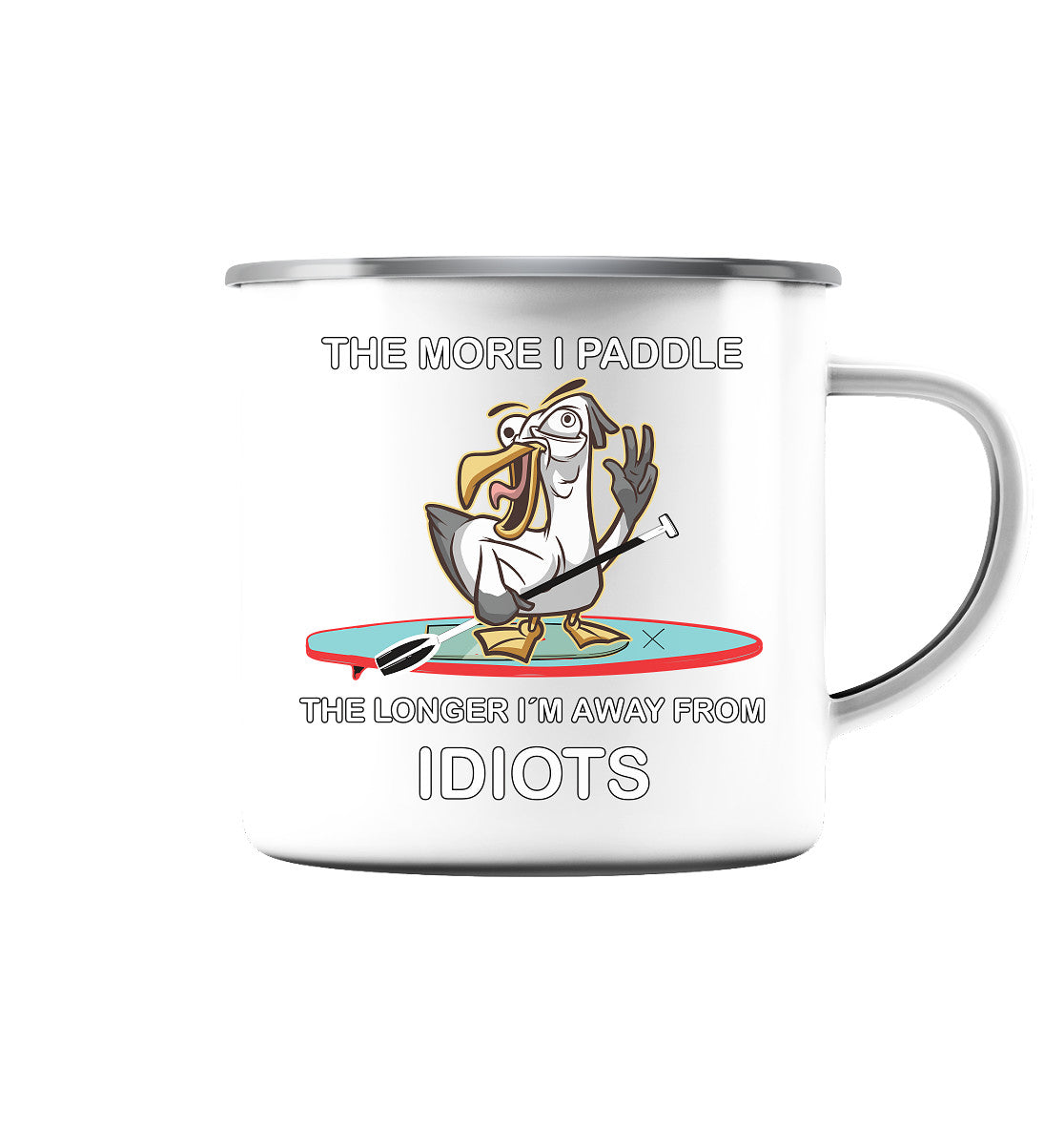 Freche Möwe- The more i paddle-the longer I´m away from Idiots. - Emaille Tasse (Silber)