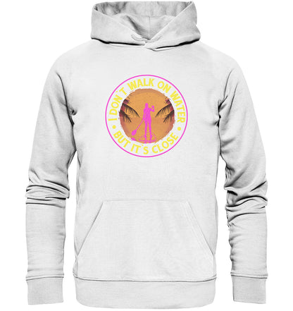I DON`T WALK ON WATER-BUT IT´S CLOSE - Organic Hoodie