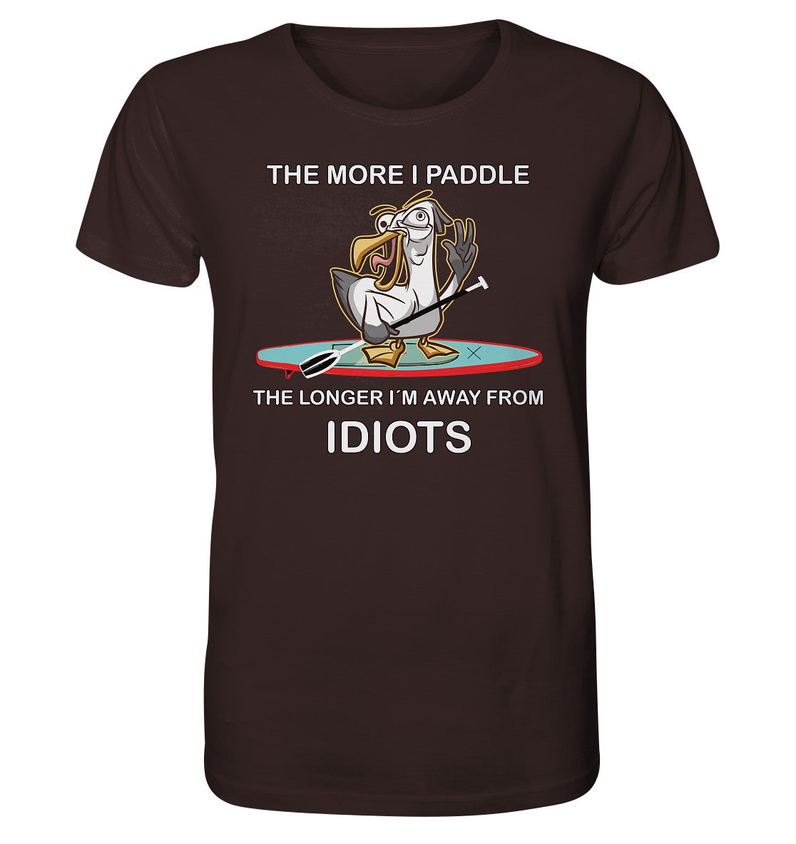 Freche Möwe- The more i paddle-the longer I´m away from Idiots. - Organic Shirt