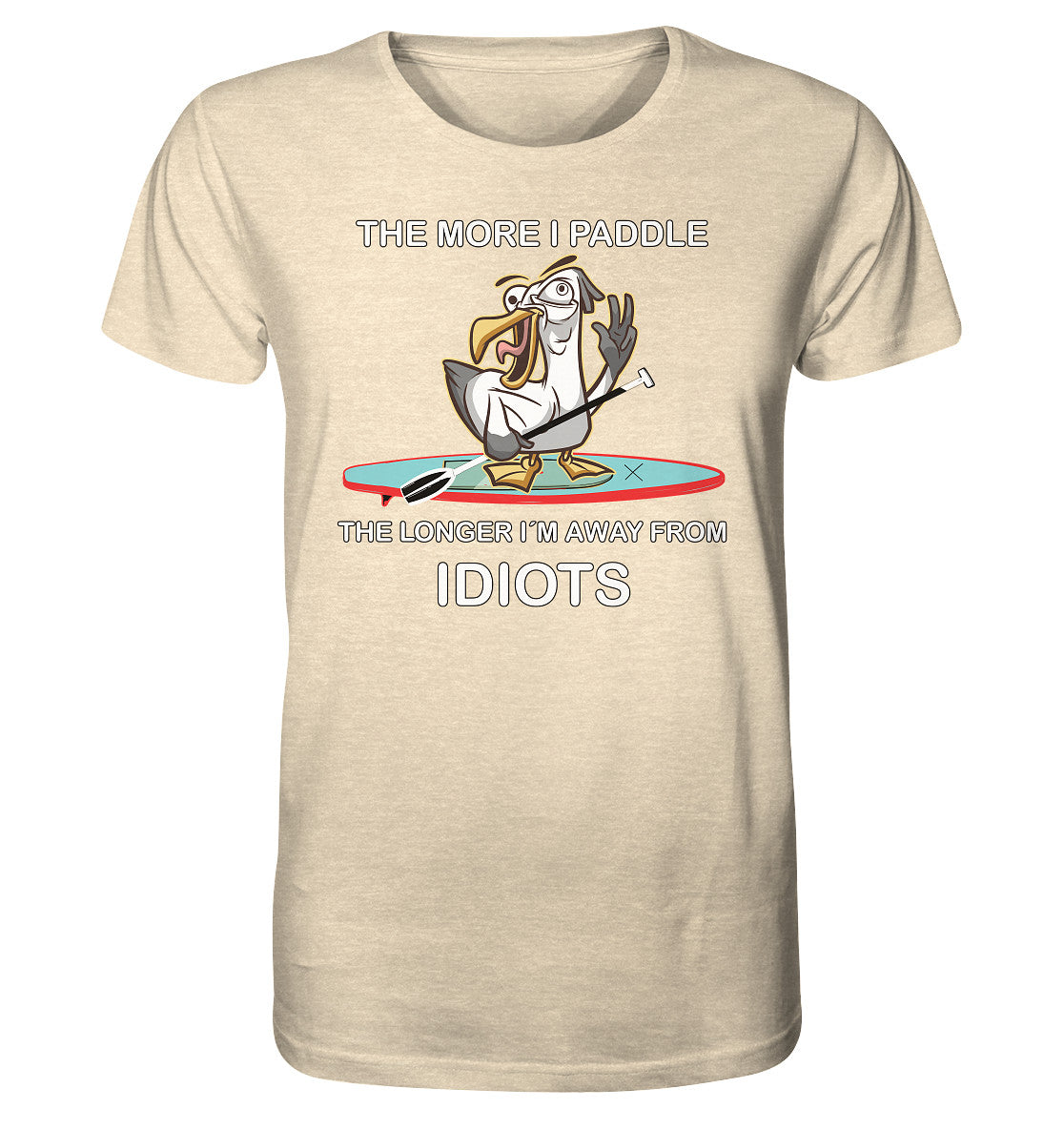 Freche Möwe- The more i paddle-the longer I´m away from Idiots. - Organic Shirt