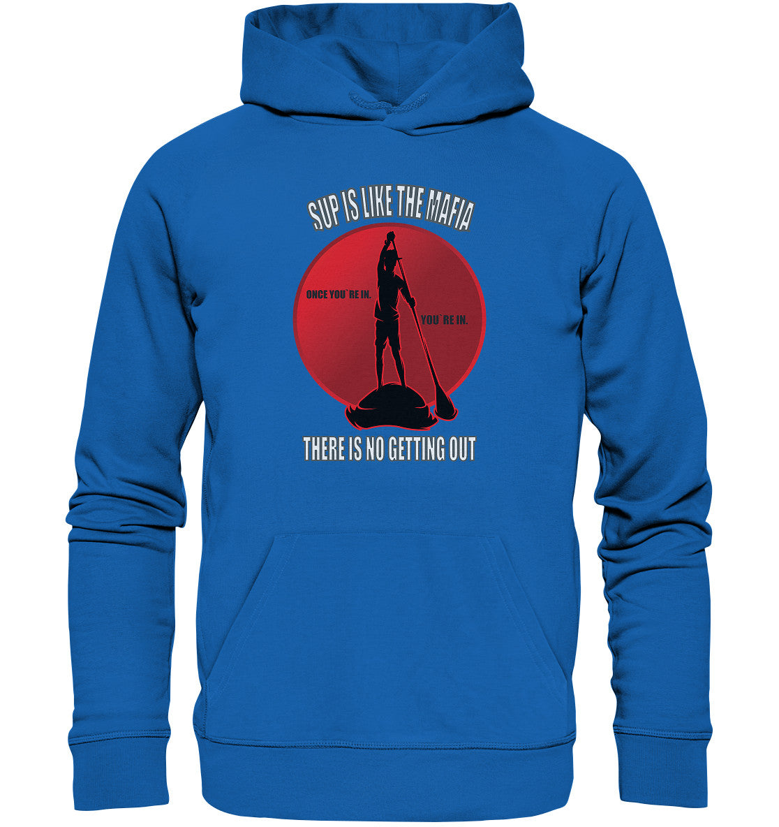 SUP IS LIKE THE MAFIA - Premium Unisex Hoodie