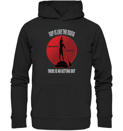 SUP IS LIKE THE MAFIA - Premium Unisex Hoodie