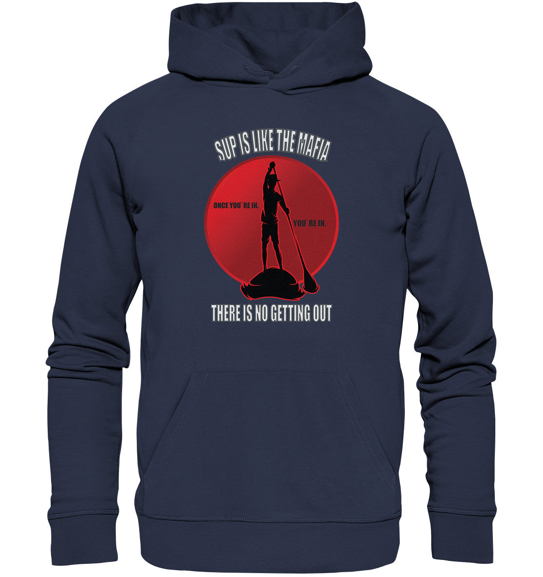 SUP IS LIKE THE MAFIA - Premium Unisex Hoodie