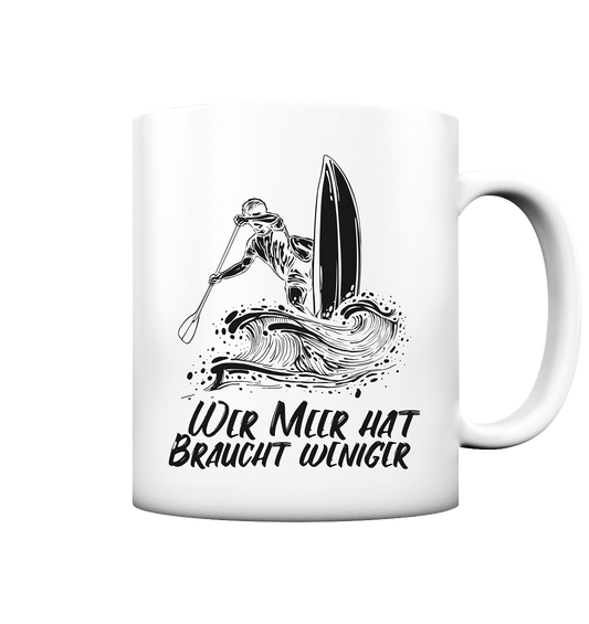 Wer Meer hat- braucht weniger  - Tasse matt